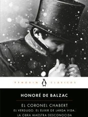 El coronel Chabert: seguido de «El verdugo», «El elixir de larga vida» y «La obra maestra desconocida»