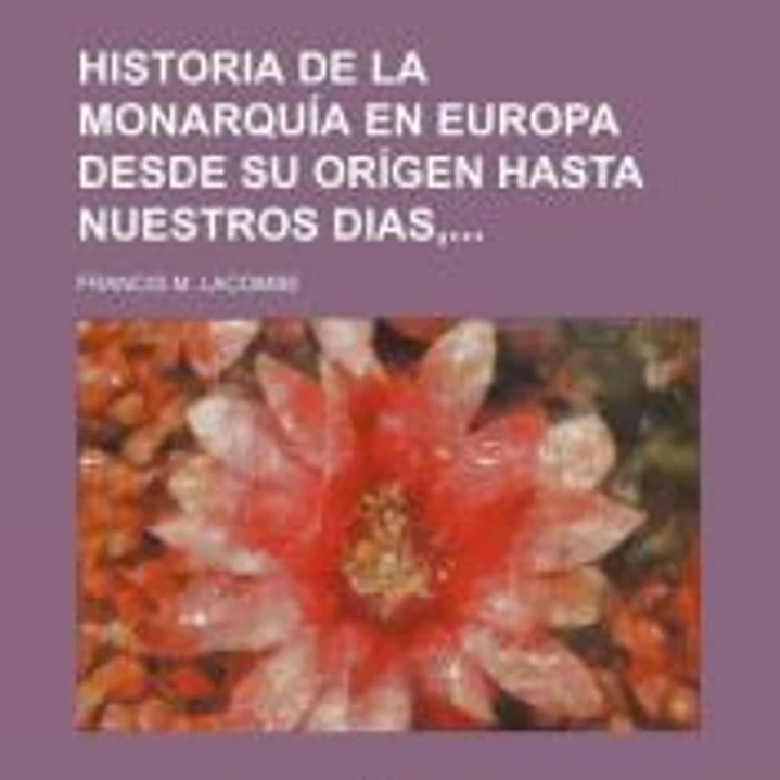 Historia de la monarquía en Europa desde su orígen hasta nuestros días 1