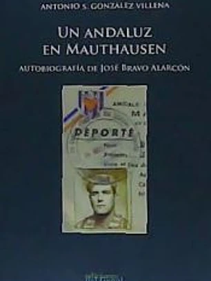 UN ANDALUZ EN MAUTHAUSEN. AUTOBIOGRAFÍA DE JOSÉ BRAVO ALARCÓN