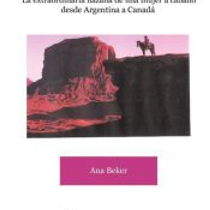 Ana Beker, Amazona de Las Amricas - La Extraordinaria Hazaa de Una Mujer a Caballo Desde Argentina a Canad 1