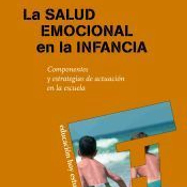 LA SALUD EMOCIONAL EN LA INFANCIA: Componentes y estrategias de actuación en la escuela 1