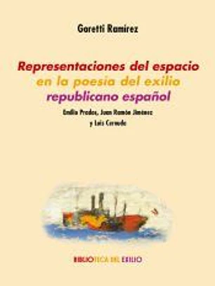 Representaciones del espacio en la poesía del exilio republicano español: Emilio Prados, Juan Ramón Jiménez y Luis Cernuda