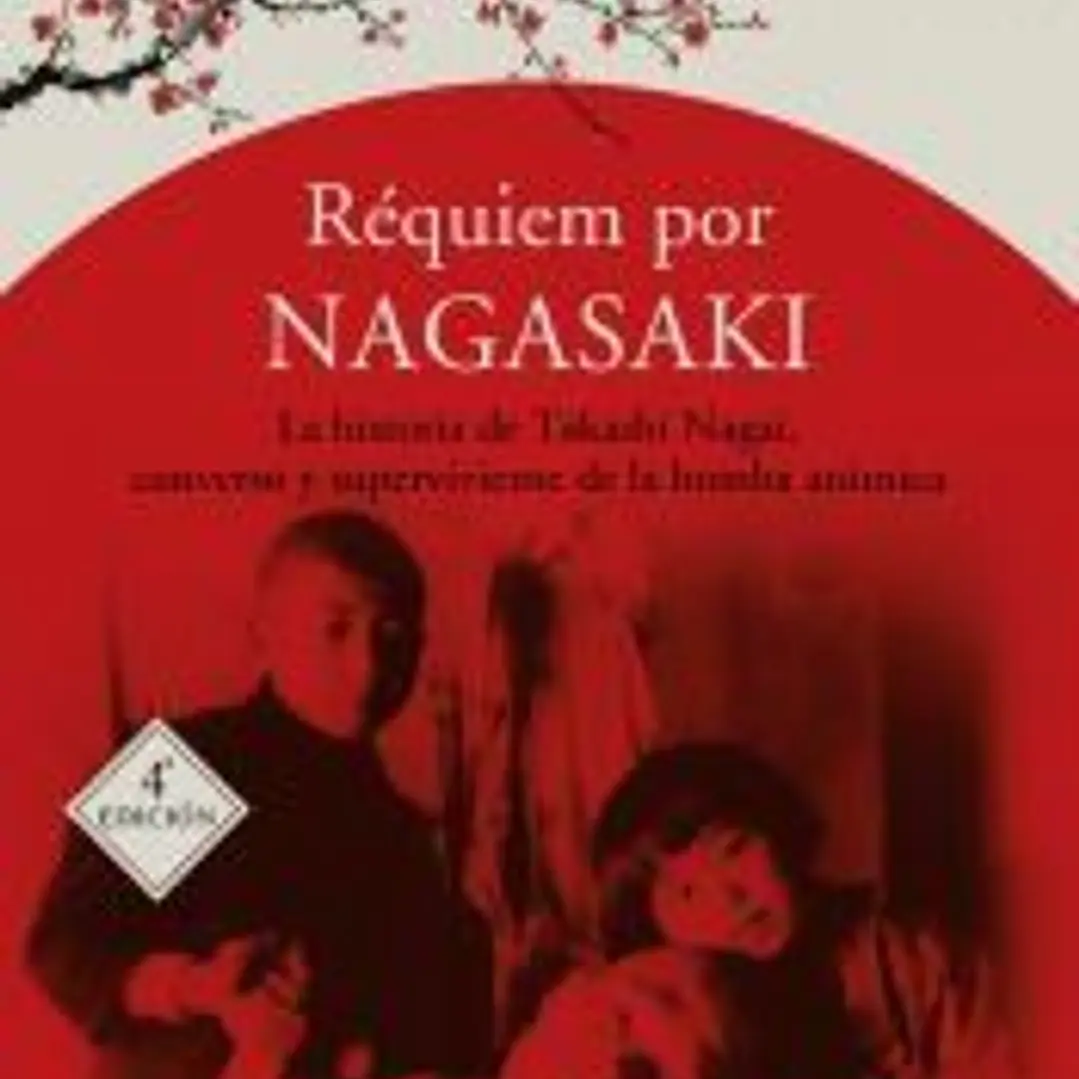 Réquiem por Nagasaki . La historia de Takashi Nagai, converso y superviviente a la bomba atómica 1