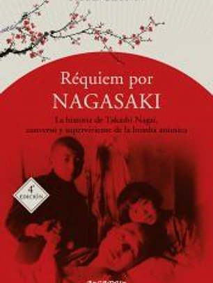 Réquiem por Nagasaki . La historia de Takashi Nagai, converso y superviviente a la bomba atómica