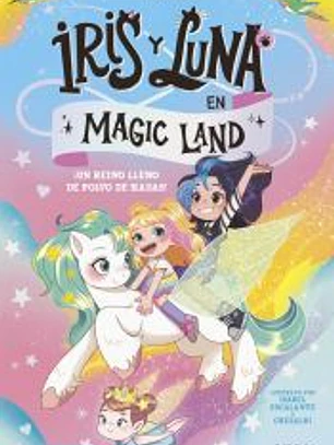 Iris y Luna en Magic Land 1 - ¡Un reino lleno de polvo de hadas!