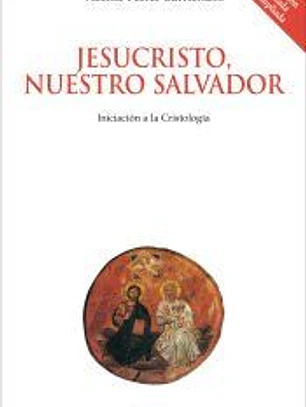 Jesucristo, nuestro Salvador: Iniciación a la Cristología