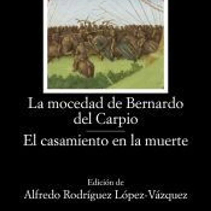 La mocedad de Bernardo del Carpio; El casamiento en la muerte 1
