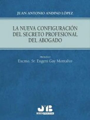 La nueva configuración del secreto profesional del abogado