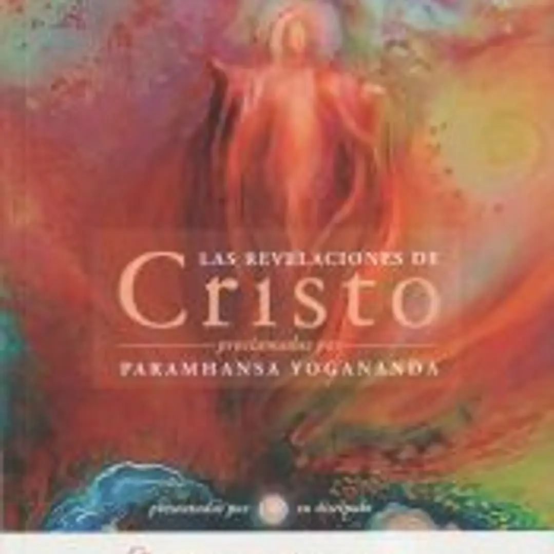 Las revelaciones de Cristo: Proclamadas por Paramhansa Yogananda, presentadas por su discípulo Swami Kriyananda 1