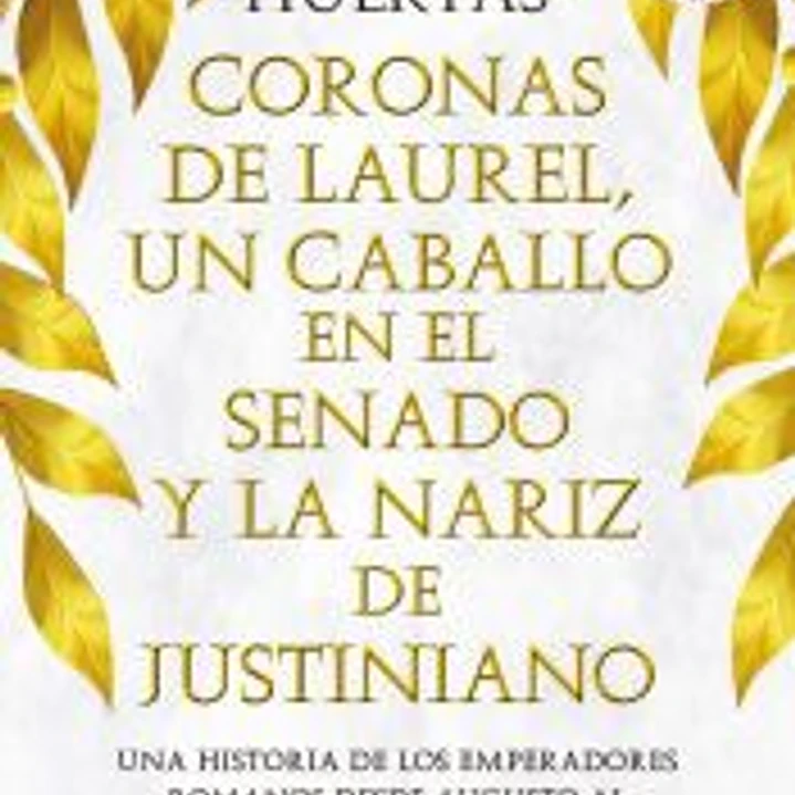Coronas de laurel, un caballo en el Senado y la nariz de Justiniano 1
