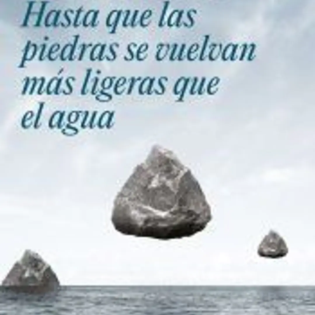 Hasta que las piedras se vuelvan más ligeras que el agua 1