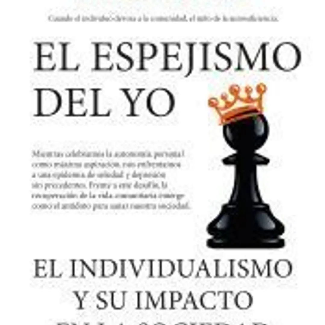 El espejismo del yo. El individualismo y su impacto en la sociedad 1