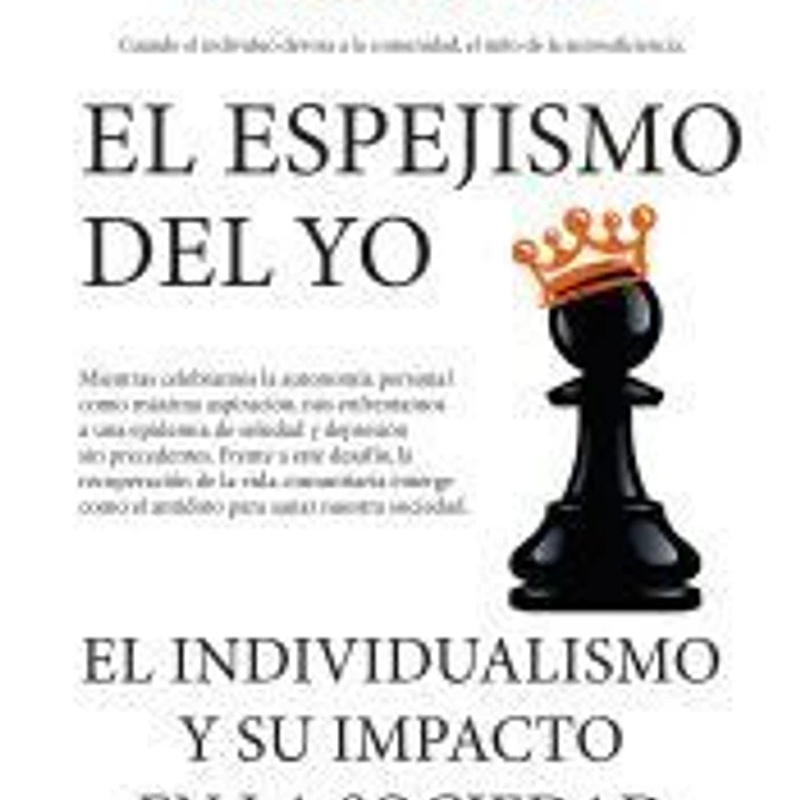 El espejismo del yo. El individualismo y su impacto en la sociedad 1
