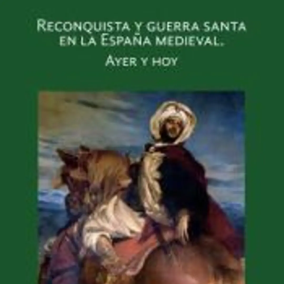 Reconquista y guerra santa en la España medieval. Ayer y hoy 1