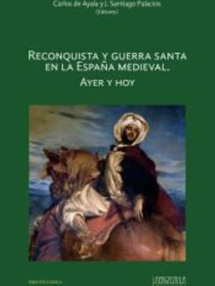 Reconquista y guerra santa en la España medieval. Ayer y hoy