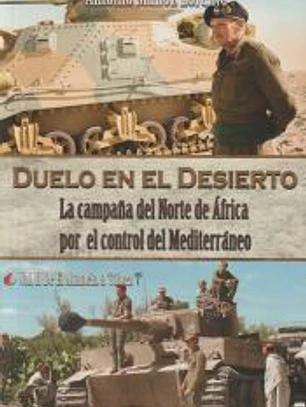 Duelo en el desierto: la Campaña del Norte de África por el control del Mediterráneo. Volumen II: De El Alamein a Túnez