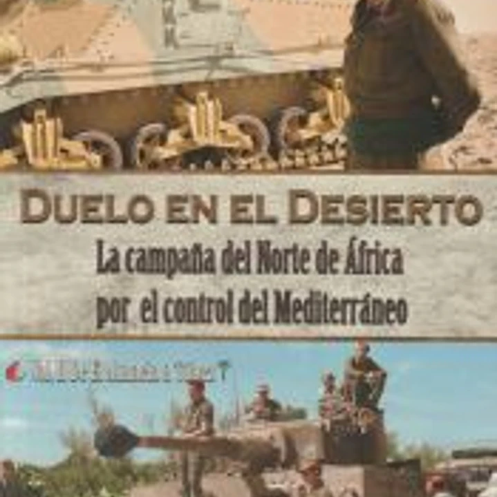 Duelo en el desierto: la Campaña del Norte de África por el control del Mediterráneo. Volumen II: De El Alamein a Túnez 1