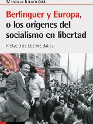 Berlinguer y europa, o los origenes del socialismo en libertad