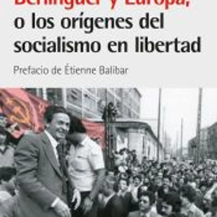 Berlinguer y europa, o los origenes del socialismo en libertad 1