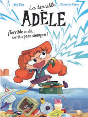 La terrible Adèle ¡Terrible un día, terrible para siempre! Novela 1