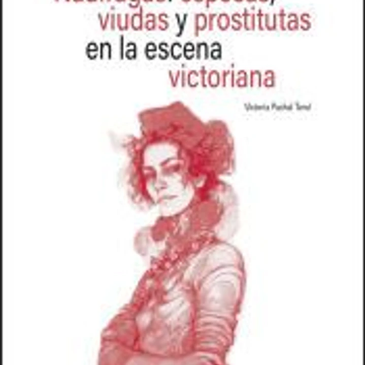Náufragas: esposas, viudas y prostitutas en la escena victoriana 1