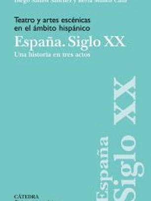 Teatro y artes escénicas en el ámbito hispánico. España. Siglo XX