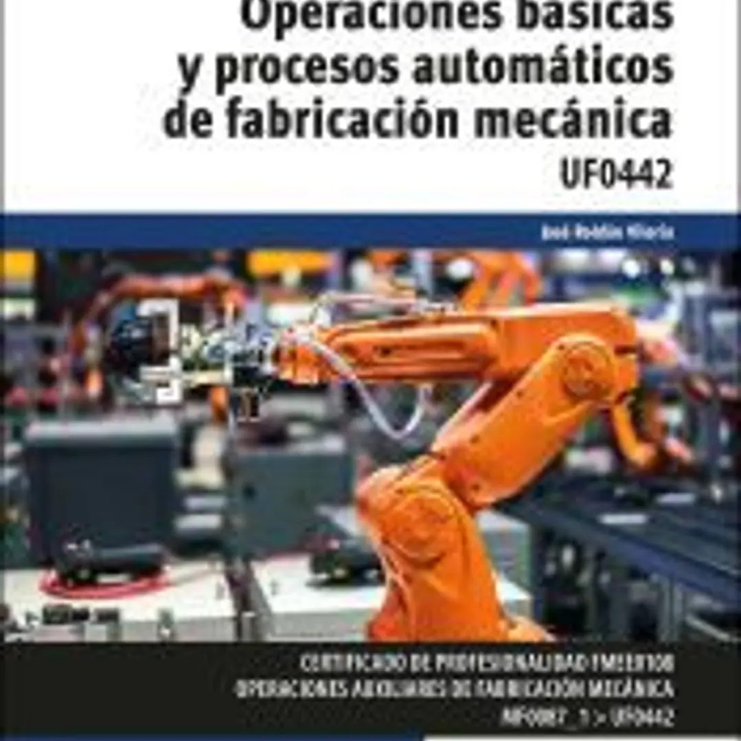 Operaciones básicas y procesos automáticos de fabricación mecánica UF0442 1