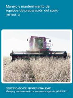 Manejo y mantenimiento de equipos de preparación del suelo. Certificados de profesionalidad. Manejo y mantenimiento de maquinaria agrícola