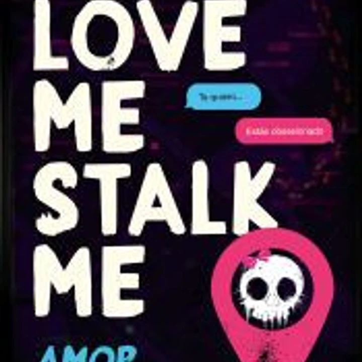 Love Me, Stalk Me. Amor al acecho 1