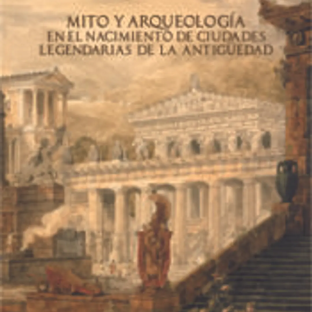 Mito y arqueología en el nacimiento de ciudades legendarias de la Antigüedad 1