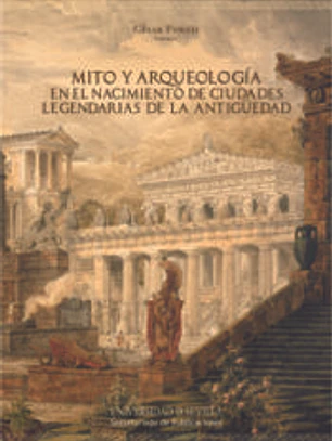 Mito y arqueología en el nacimiento de ciudades legendarias de la Antigüedad
