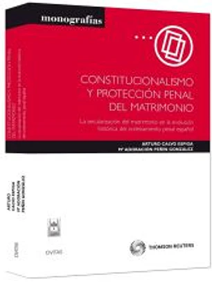 Constitucionalismo y protección penal del matrimonio : la secularización del matrimonio en la evolución histórica del ordenamiento penal español