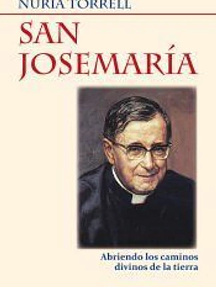 San Josemaría: Abriendo los caminos divinos de la tierra