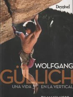 WOLFGANG GULLICH: UNA VIDA EN LA VERTICAL