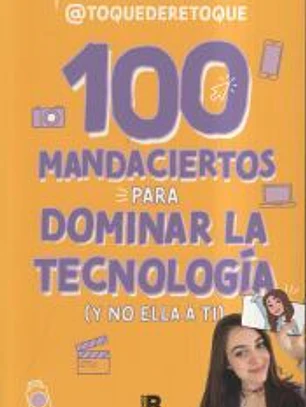 100 mandaciertos para dominar la tecnología (y no ella a ti)