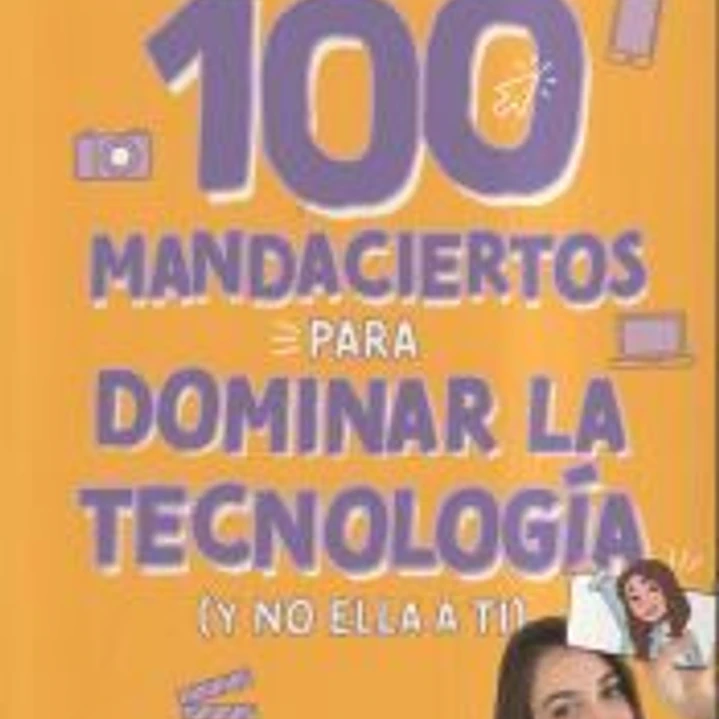 100 mandaciertos para dominar la tecnología (y no ella a ti) 1