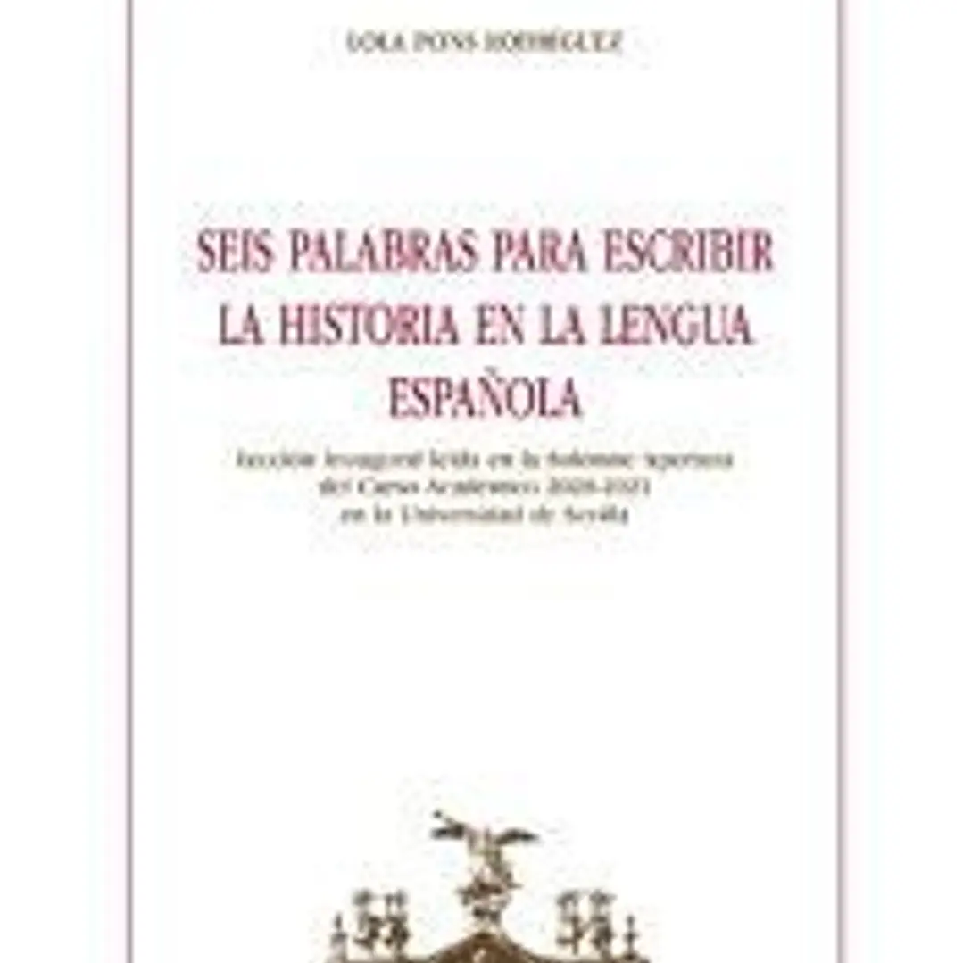 Seis palabras para escribir la Historia en la lengua española 1