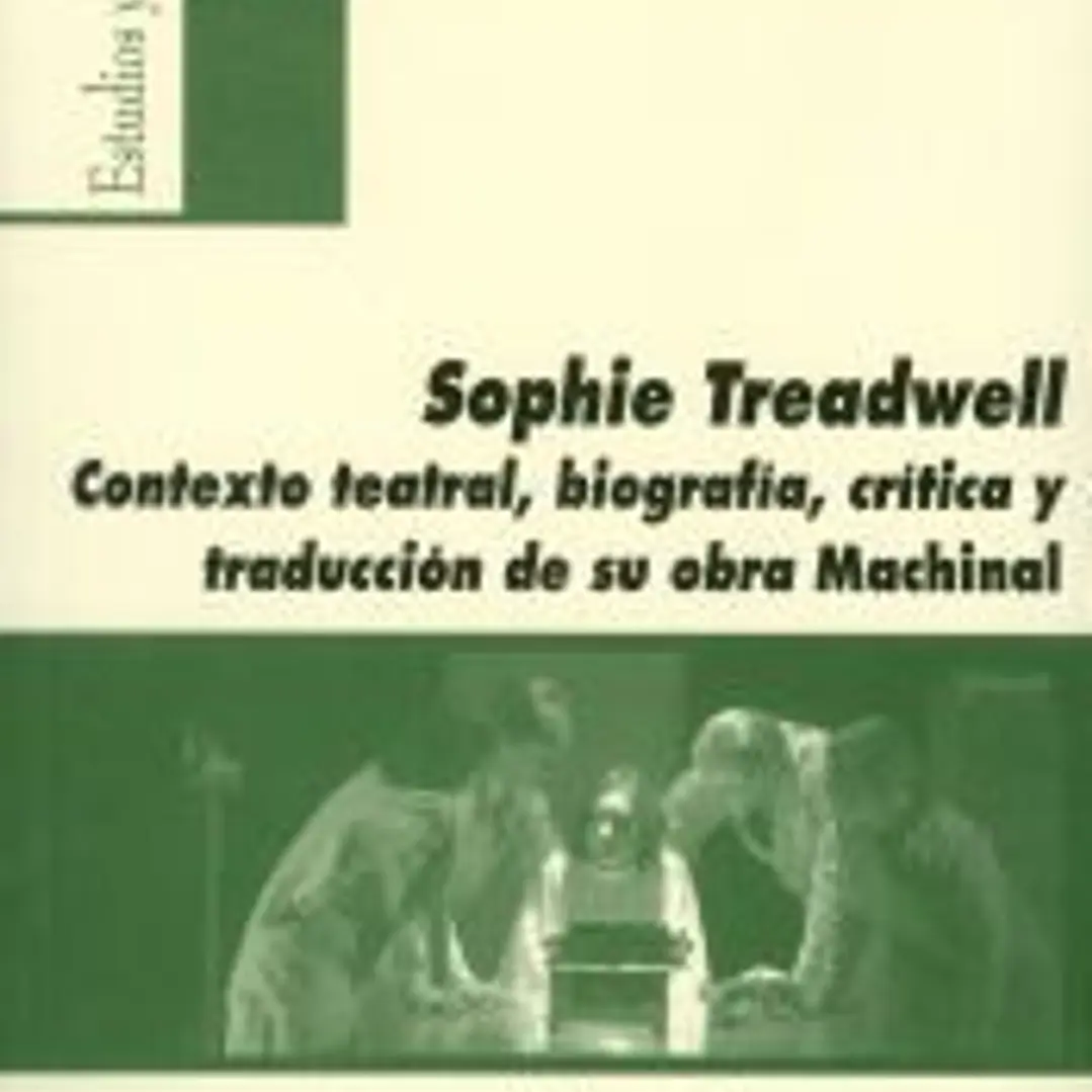 Sophie Treadwell: Contexto teatral, biografía, crítica y traducción de su obra Machinal 1