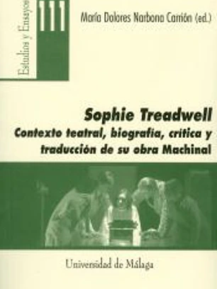 Sophie Treadwell: Contexto teatral, biografía, crítica y traducción de su obra Machinal