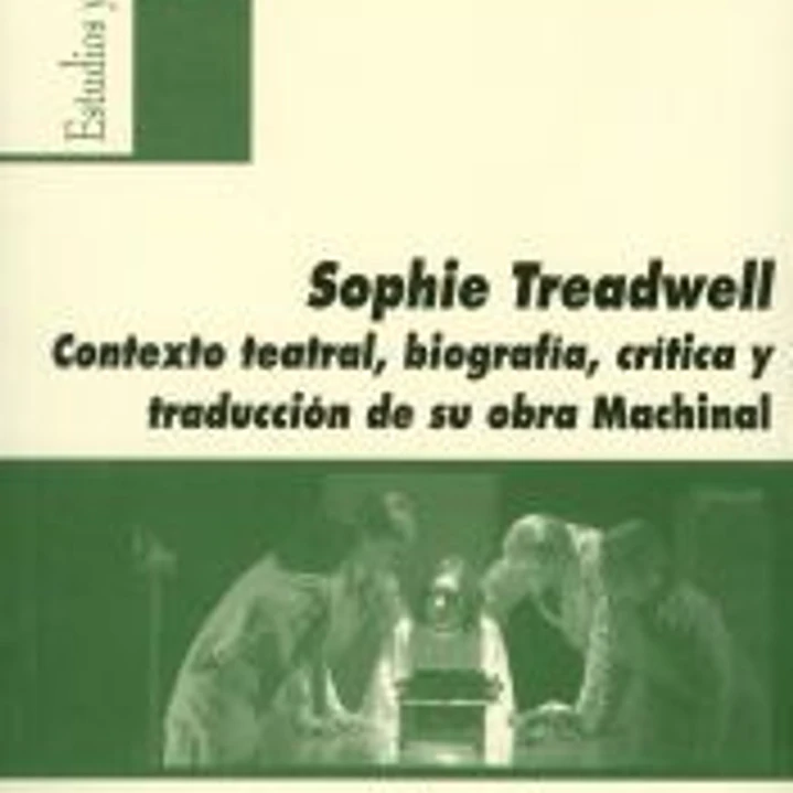 Sophie Treadwell: Contexto teatral, biografía, crítica y traducción de su obra Machinal 1