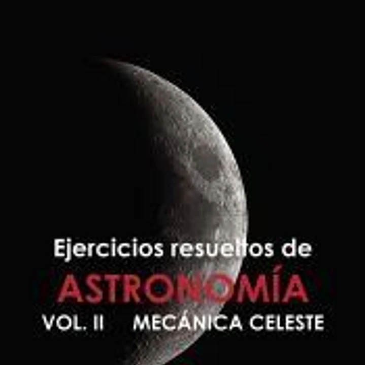 Ejercicios resueltos de ASTRONOMÍA VOL. II MECÁNICA CELESTE 1