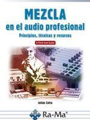 Mezcla en el audio profesional Principios, técnicas y recursos