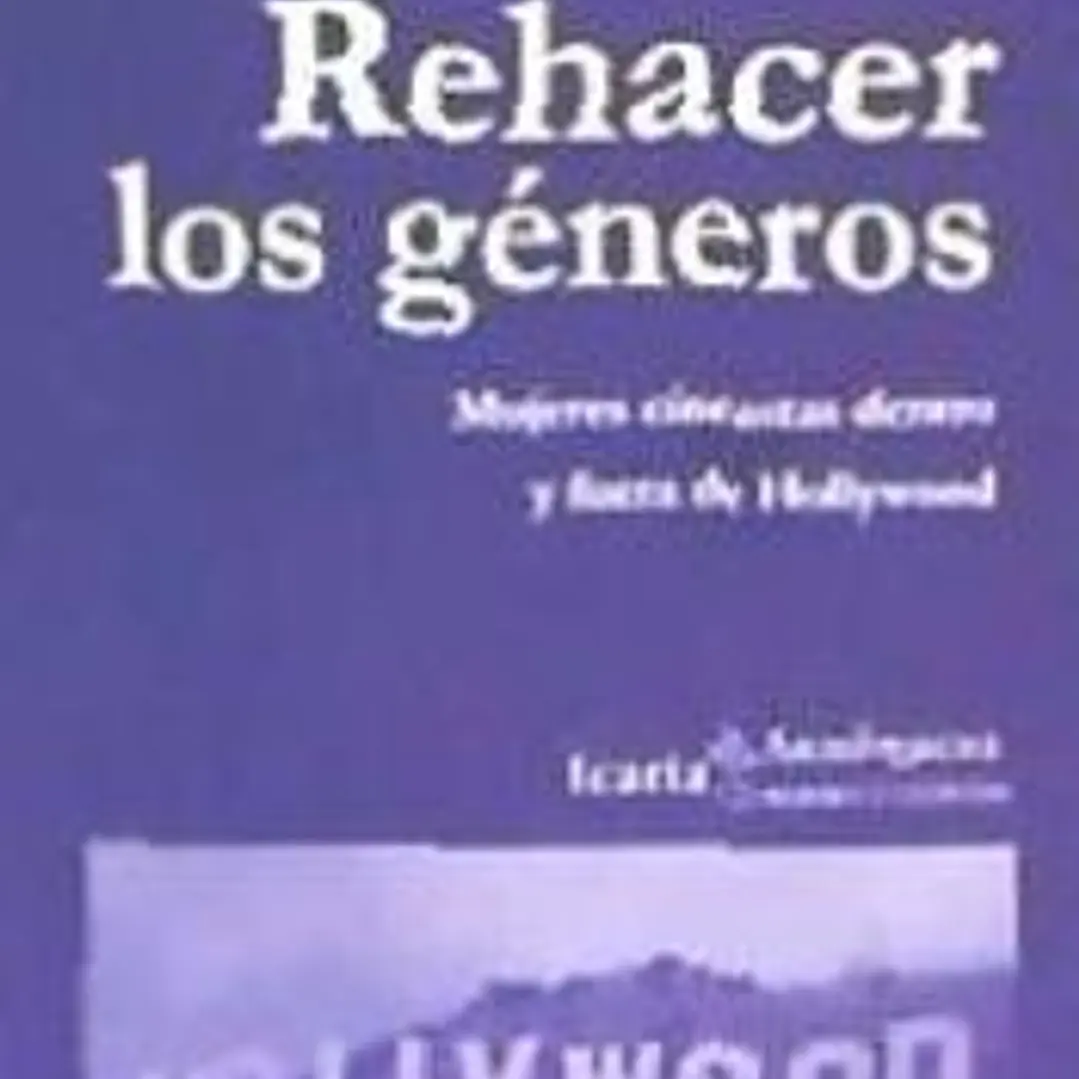 Rehacer los géneros . Mujeres cineastas dentro y fuera de Hollywood 1