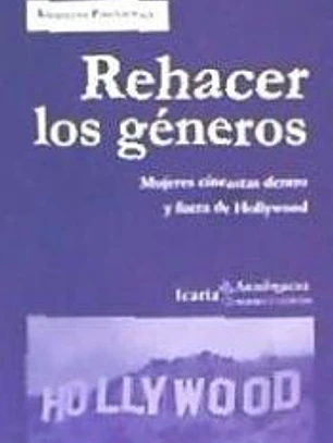 Rehacer los géneros . Mujeres cineastas dentro y fuera de Hollywood