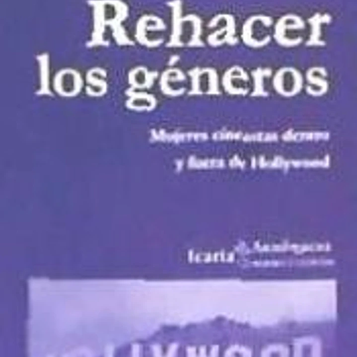 Rehacer los géneros . Mujeres cineastas dentro y fuera de Hollywood 1