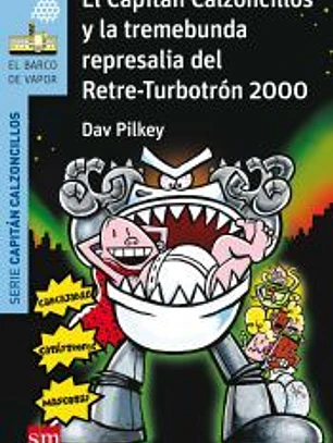 El Capitán Calzoncillos y la tremebunda represalia del Retre-Turbotrón 2000