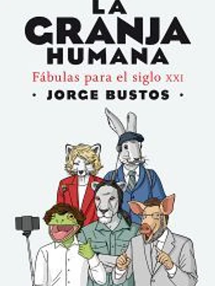 La granja humana: Fábulas para el mundo moderno