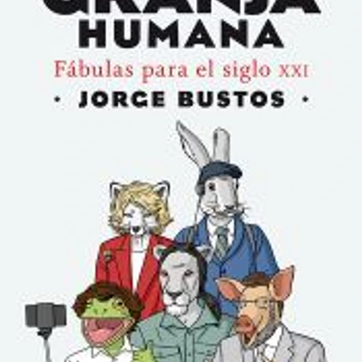 La granja humana: Fábulas para el mundo moderno 1