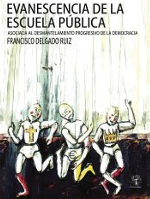 Evanescencia de la escuela pública: Asociada al desmantelamiento progresivo de la democracía
