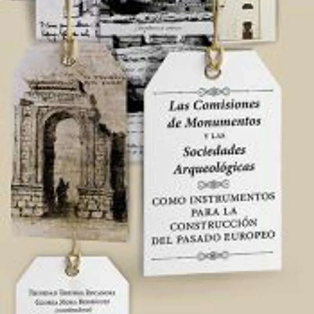 Las Comisiones de Monumentos y las Sociedades Arqueológicas como instrumentos para la construcción del pasado europeo 1